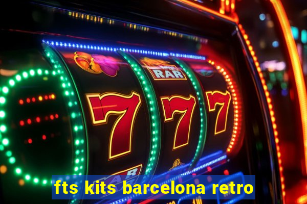 fts kits barcelona retro